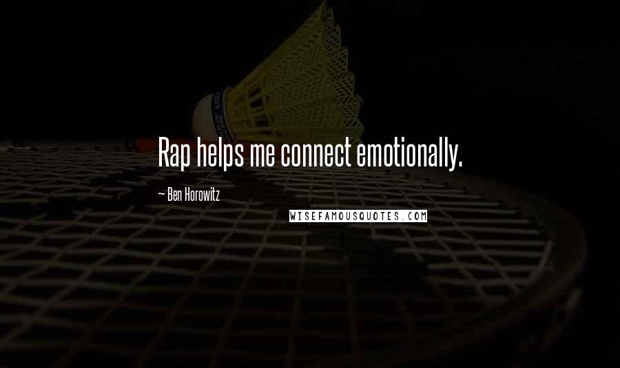 Ben Horowitz Quotes: Rap helps me connect emotionally.