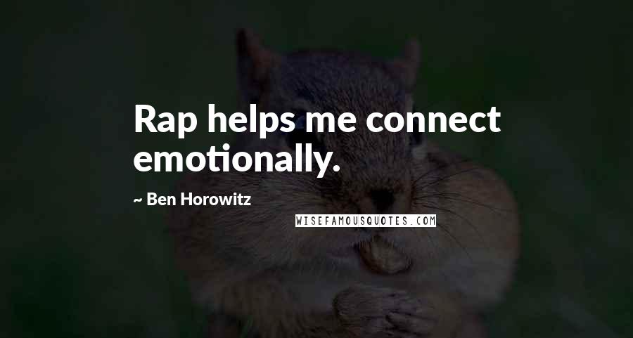 Ben Horowitz Quotes: Rap helps me connect emotionally.