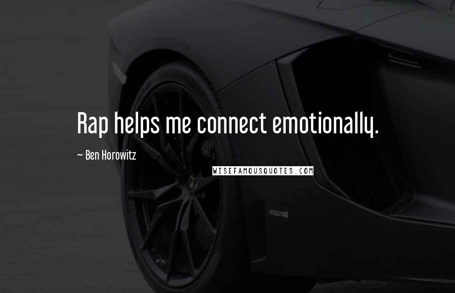 Ben Horowitz Quotes: Rap helps me connect emotionally.