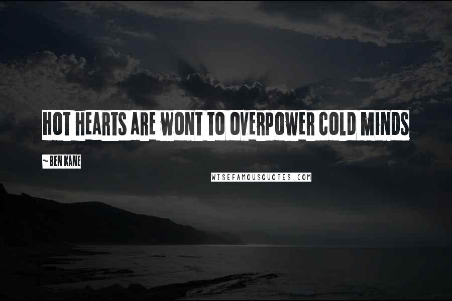 Ben Kane Quotes: Hot hearts are wont to overpower cold minds