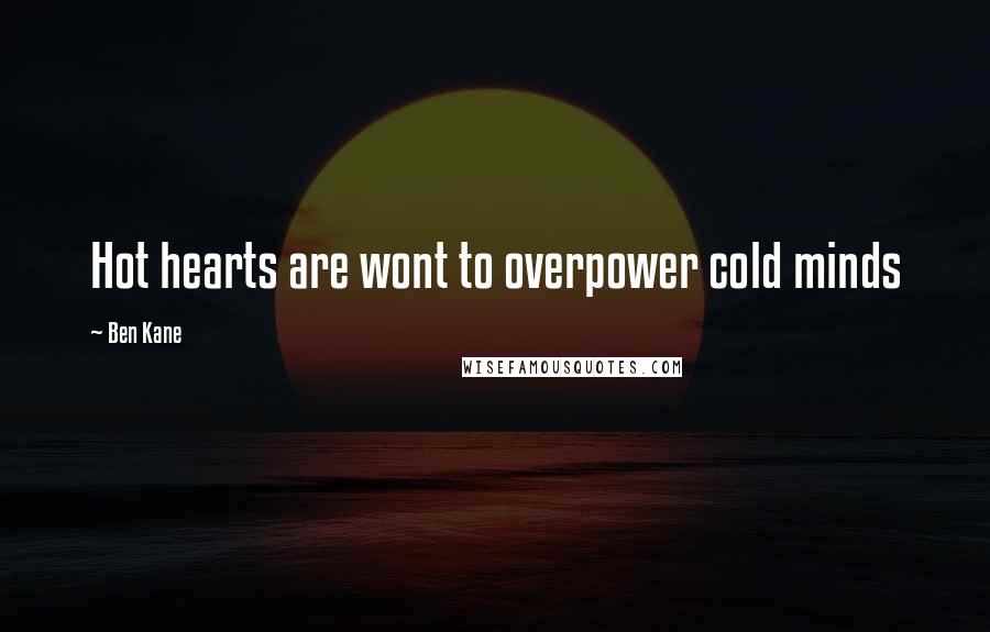 Ben Kane Quotes: Hot hearts are wont to overpower cold minds