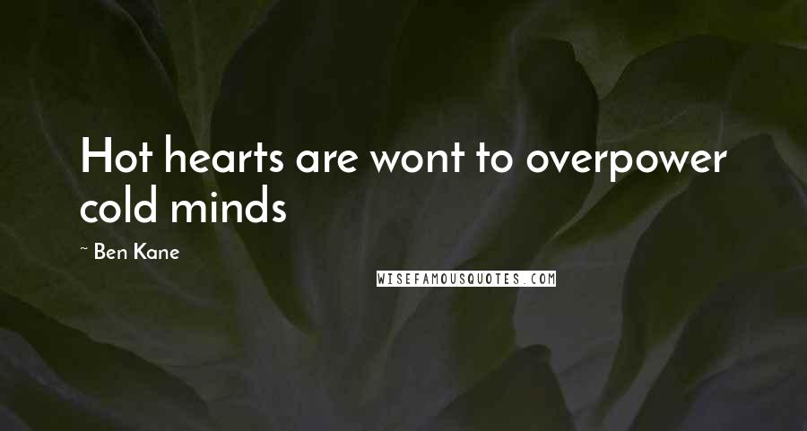 Ben Kane Quotes: Hot hearts are wont to overpower cold minds