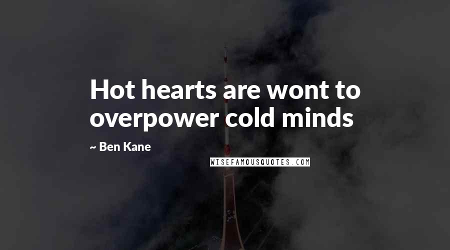 Ben Kane Quotes: Hot hearts are wont to overpower cold minds