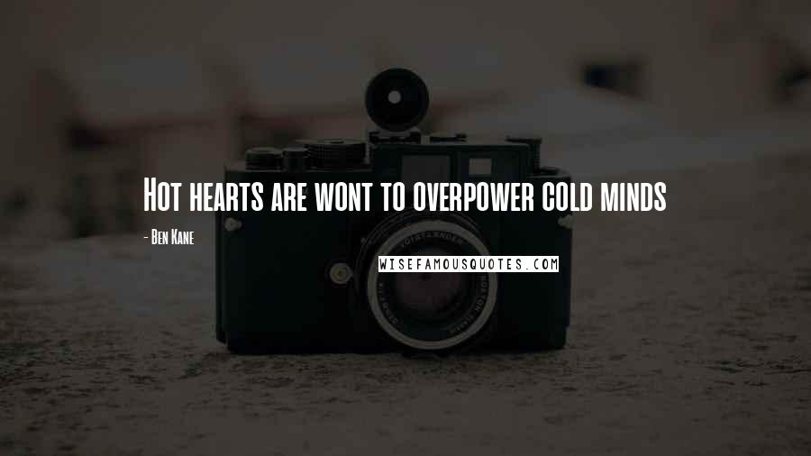 Ben Kane Quotes: Hot hearts are wont to overpower cold minds