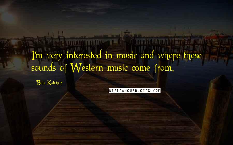 Ben Katchor Quotes: I'm very interested in music and where these sounds of Western music come from.