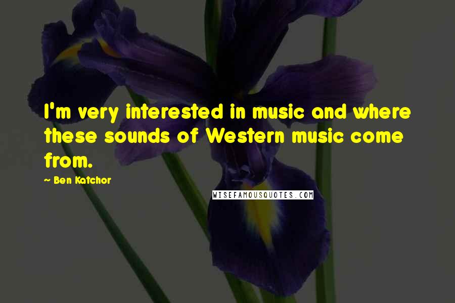 Ben Katchor Quotes: I'm very interested in music and where these sounds of Western music come from.