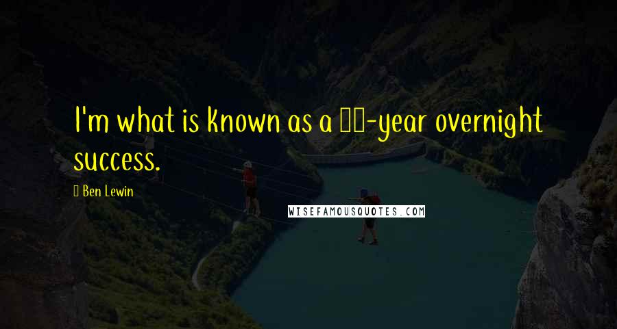 Ben Lewin Quotes: I'm what is known as a 40-year overnight success.