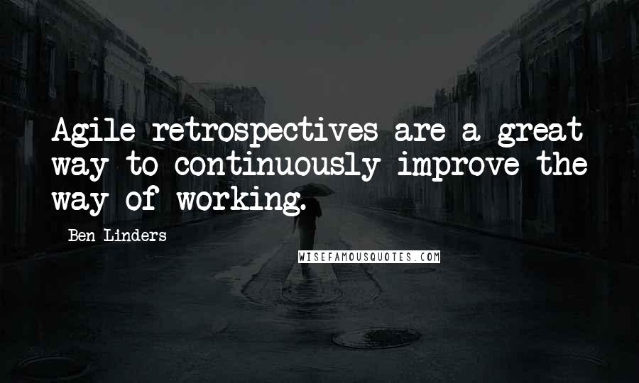 Ben Linders Quotes: Agile retrospectives are a great way to continuously improve the way of working.