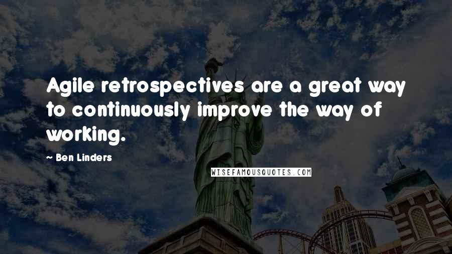 Ben Linders Quotes: Agile retrospectives are a great way to continuously improve the way of working.