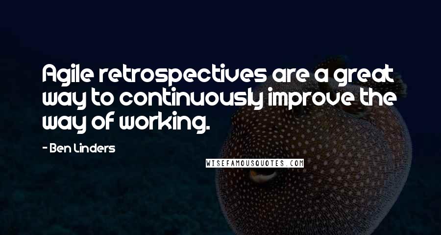 Ben Linders Quotes: Agile retrospectives are a great way to continuously improve the way of working.