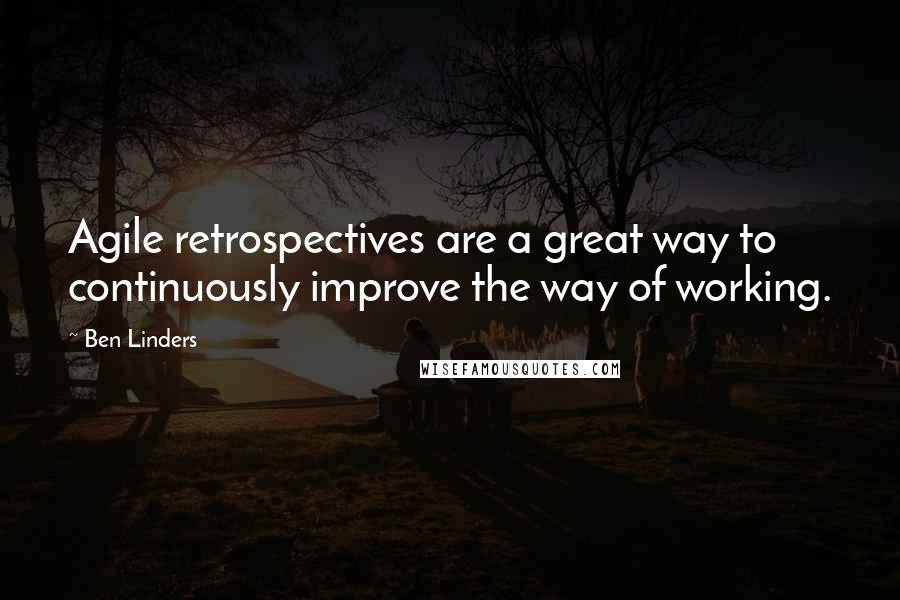 Ben Linders Quotes: Agile retrospectives are a great way to continuously improve the way of working.