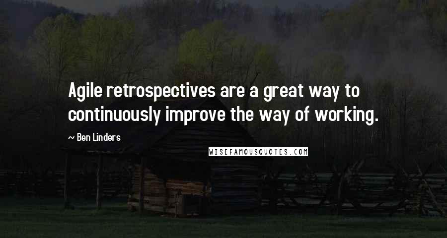 Ben Linders Quotes: Agile retrospectives are a great way to continuously improve the way of working.
