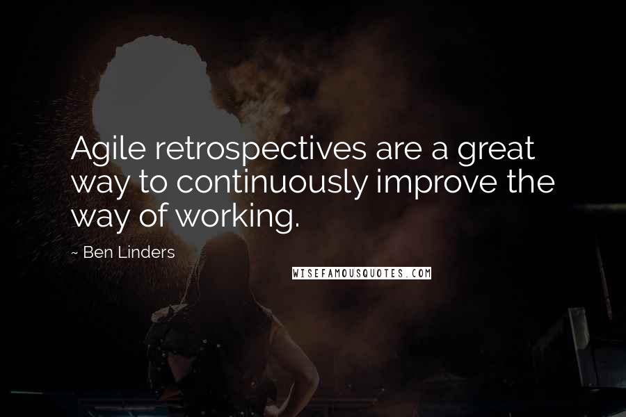 Ben Linders Quotes: Agile retrospectives are a great way to continuously improve the way of working.