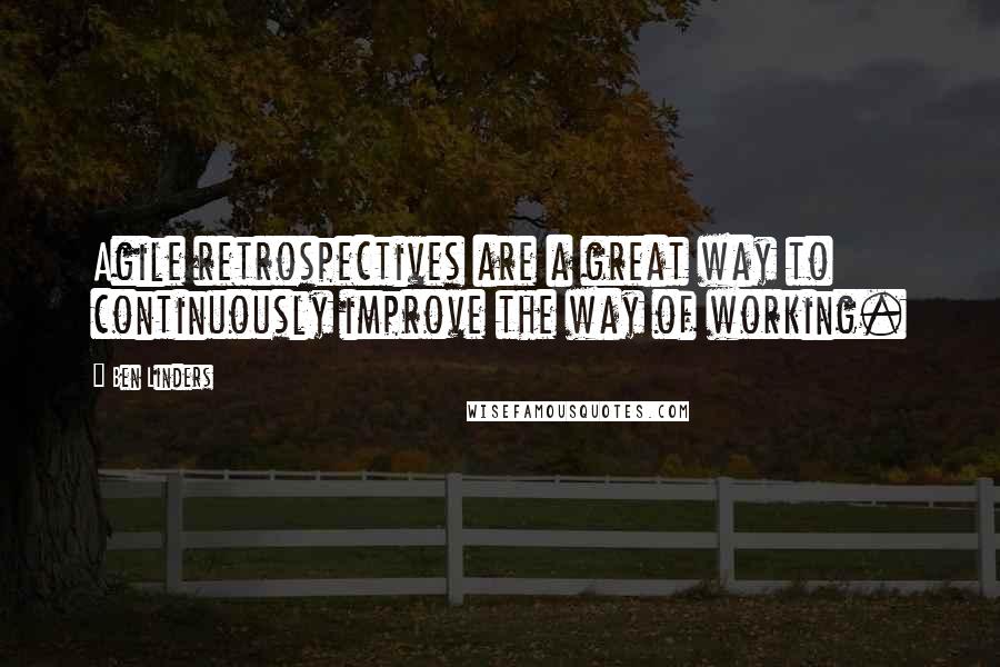 Ben Linders Quotes: Agile retrospectives are a great way to continuously improve the way of working.