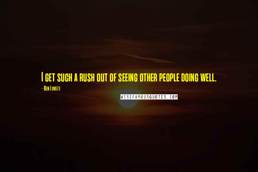 Ben Lovett Quotes: I get such a rush out of seeing other people doing well.
