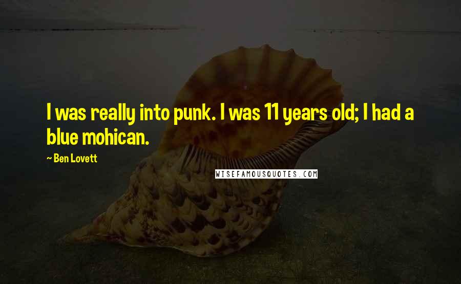 Ben Lovett Quotes: I was really into punk. I was 11 years old; I had a blue mohican.