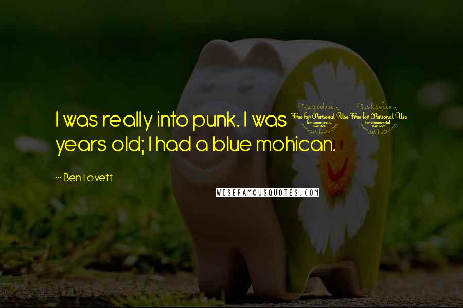 Ben Lovett Quotes: I was really into punk. I was 11 years old; I had a blue mohican.