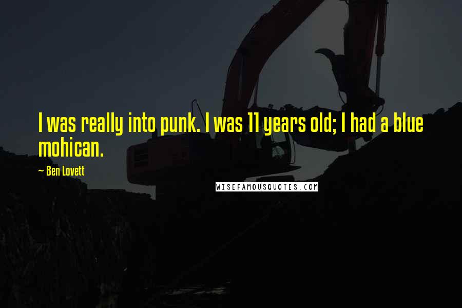 Ben Lovett Quotes: I was really into punk. I was 11 years old; I had a blue mohican.