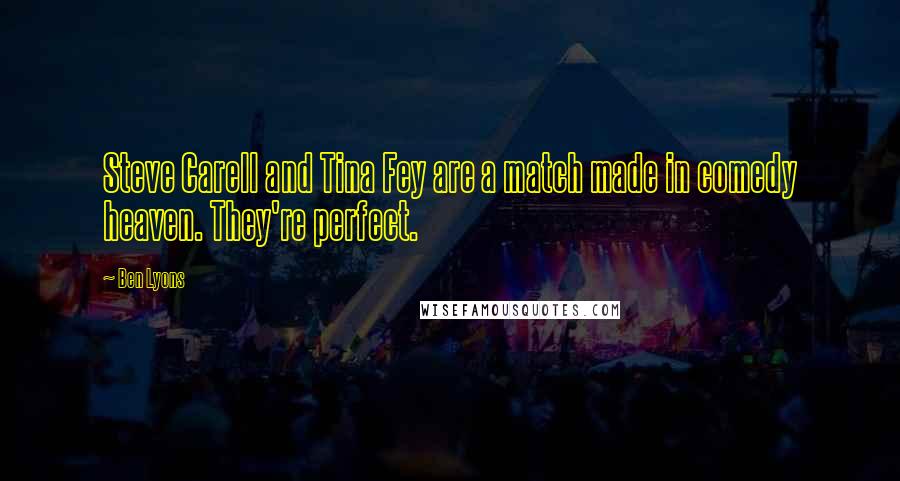 Ben Lyons Quotes: Steve Carell and Tina Fey are a match made in comedy heaven. They're perfect.
