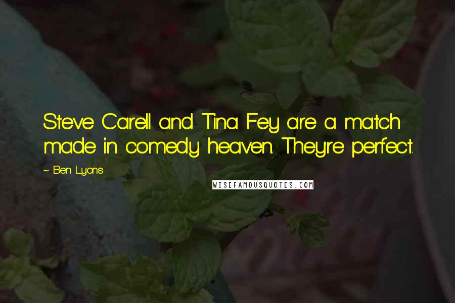 Ben Lyons Quotes: Steve Carell and Tina Fey are a match made in comedy heaven. They're perfect.
