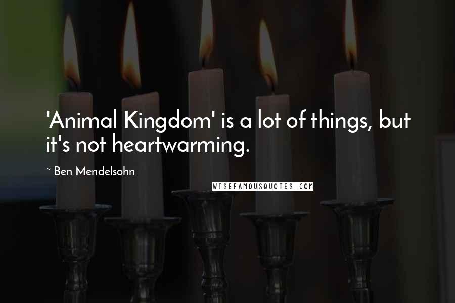 Ben Mendelsohn Quotes: 'Animal Kingdom' is a lot of things, but it's not heartwarming.