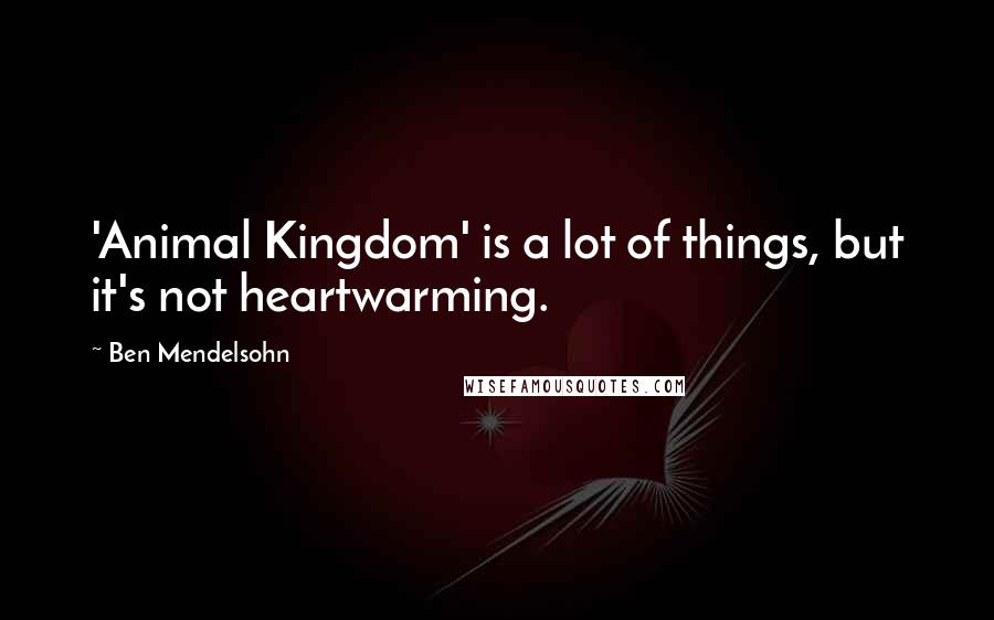 Ben Mendelsohn Quotes: 'Animal Kingdom' is a lot of things, but it's not heartwarming.