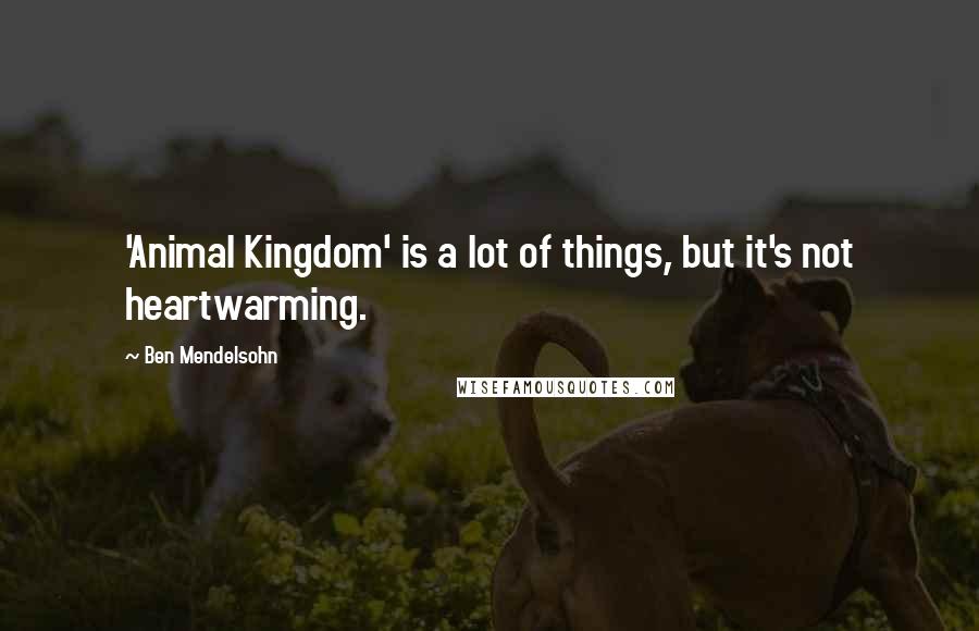 Ben Mendelsohn Quotes: 'Animal Kingdom' is a lot of things, but it's not heartwarming.