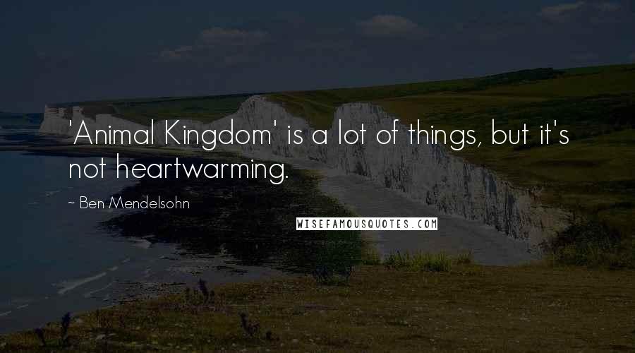 Ben Mendelsohn Quotes: 'Animal Kingdom' is a lot of things, but it's not heartwarming.