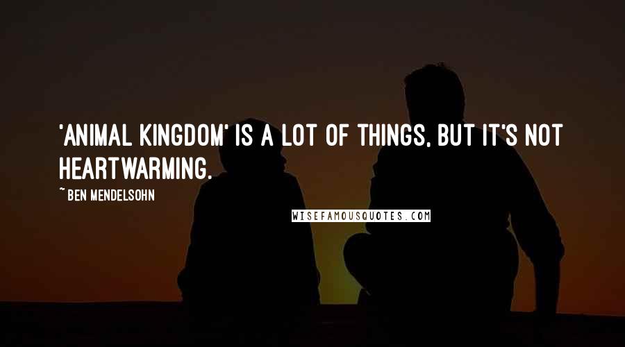 Ben Mendelsohn Quotes: 'Animal Kingdom' is a lot of things, but it's not heartwarming.
