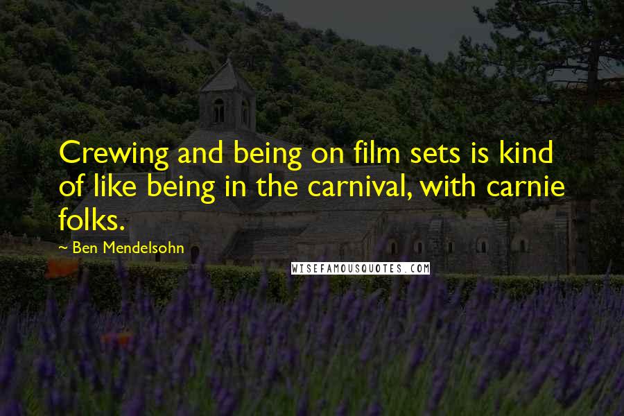 Ben Mendelsohn Quotes: Crewing and being on film sets is kind of like being in the carnival, with carnie folks.