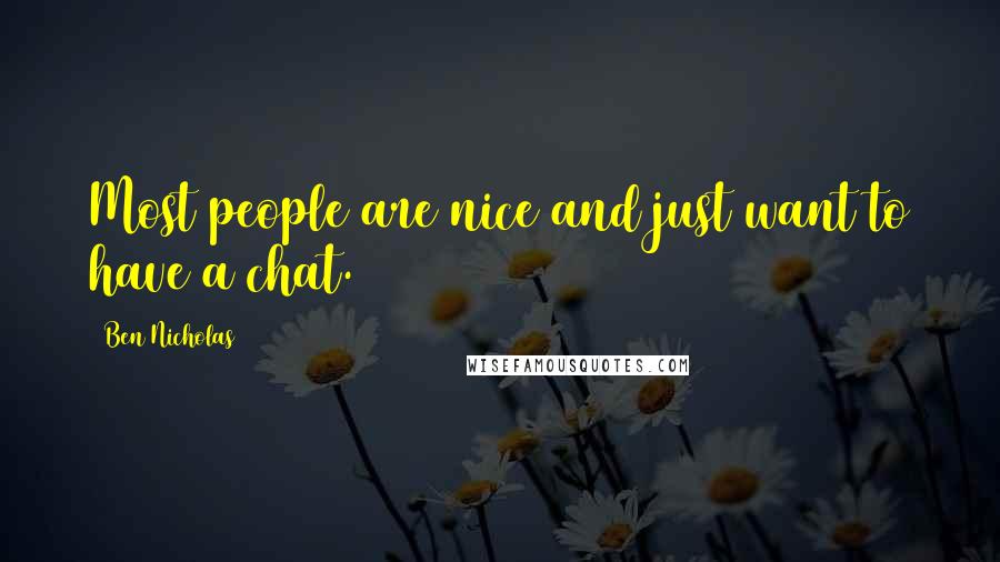 Ben Nicholas Quotes: Most people are nice and just want to have a chat.