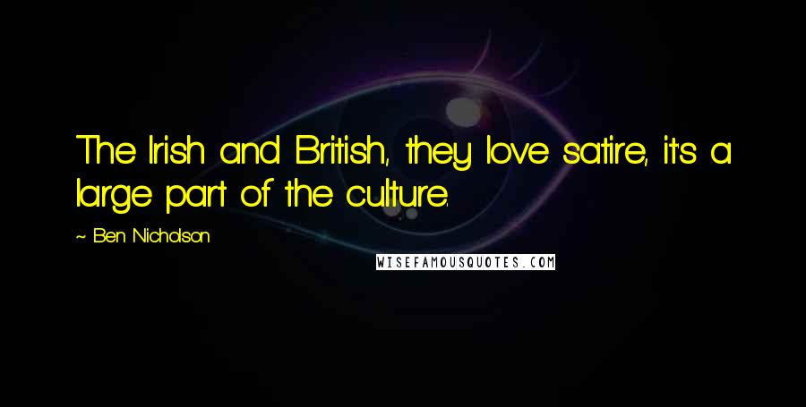 Ben Nicholson Quotes: The Irish and British, they love satire, it's a large part of the culture.