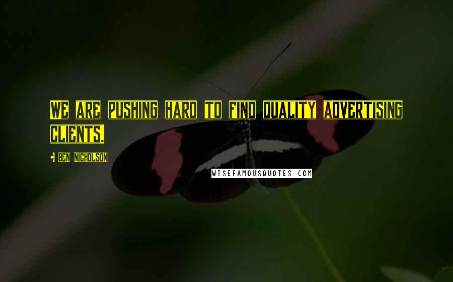Ben Nicholson Quotes: We are pushing hard to find quality advertising clients.