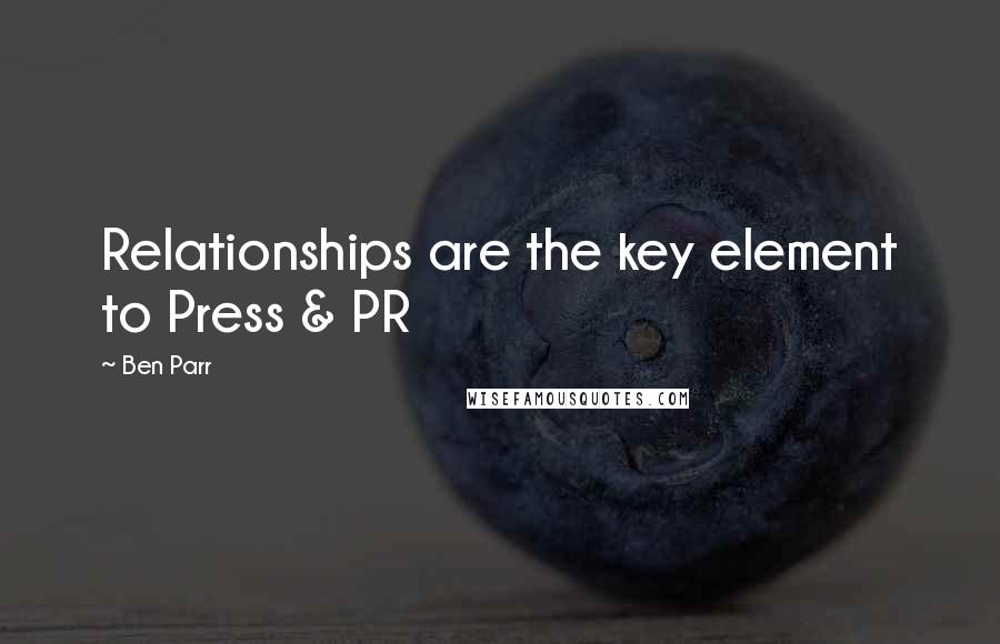 Ben Parr Quotes: Relationships are the key element to Press & PR