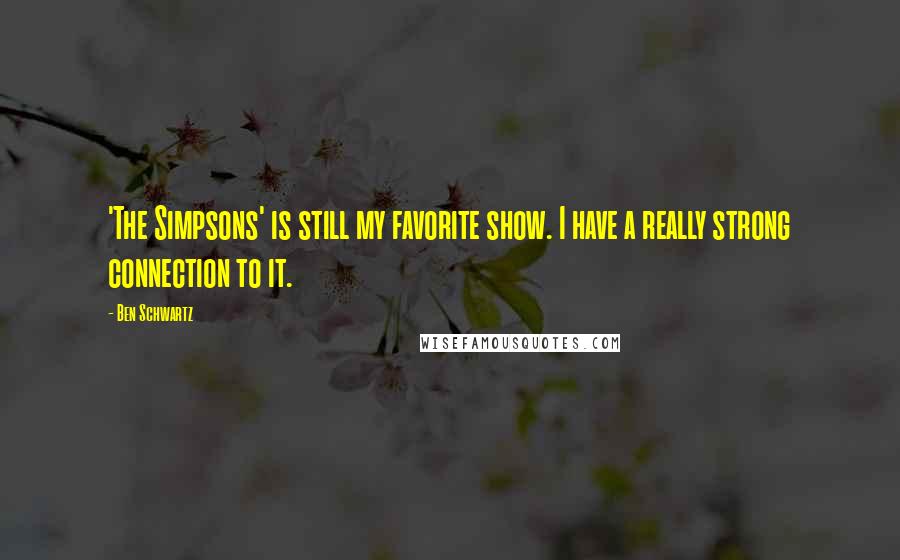 Ben Schwartz Quotes: 'The Simpsons' is still my favorite show. I have a really strong connection to it.