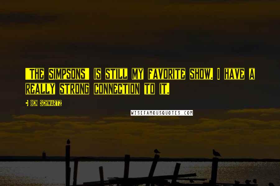 Ben Schwartz Quotes: 'The Simpsons' is still my favorite show. I have a really strong connection to it.