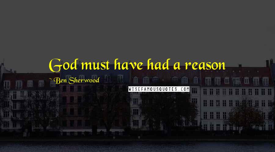 Ben Sherwood Quotes: God must have had a reason