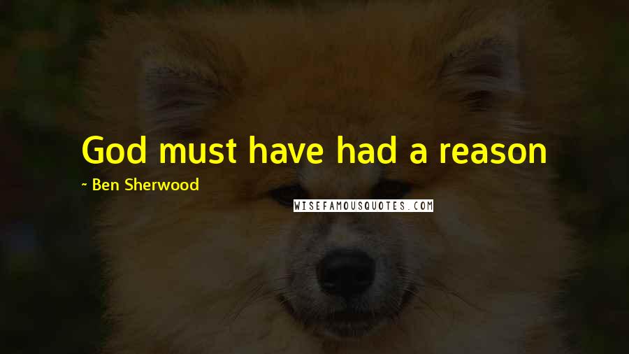 Ben Sherwood Quotes: God must have had a reason