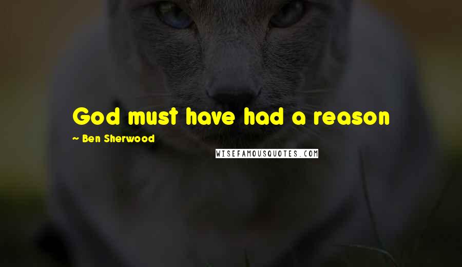 Ben Sherwood Quotes: God must have had a reason