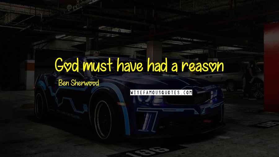 Ben Sherwood Quotes: God must have had a reason