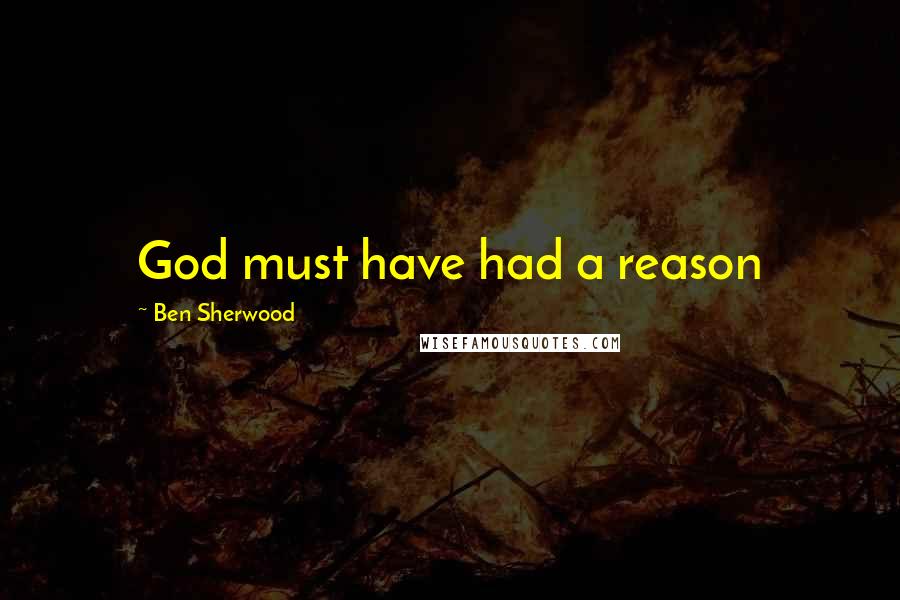Ben Sherwood Quotes: God must have had a reason