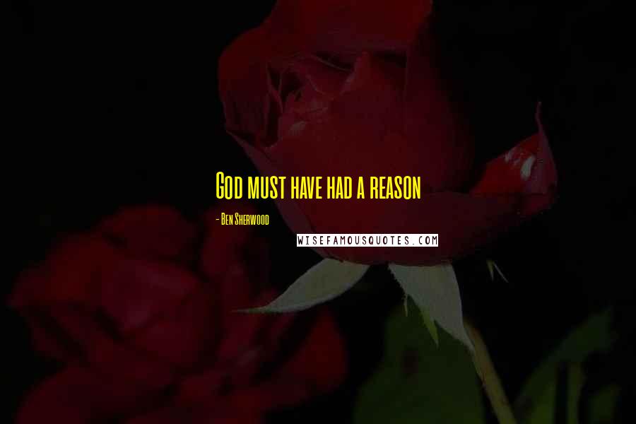 Ben Sherwood Quotes: God must have had a reason