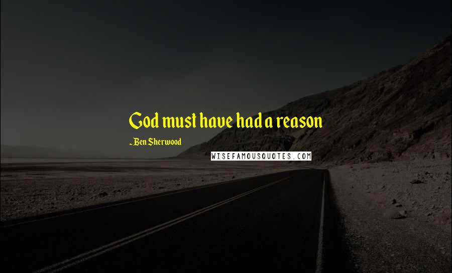 Ben Sherwood Quotes: God must have had a reason