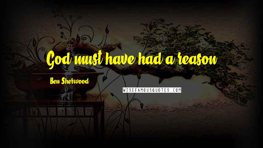 Ben Sherwood Quotes: God must have had a reason