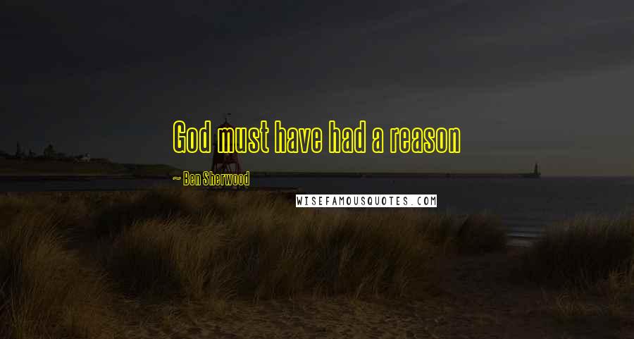 Ben Sherwood Quotes: God must have had a reason