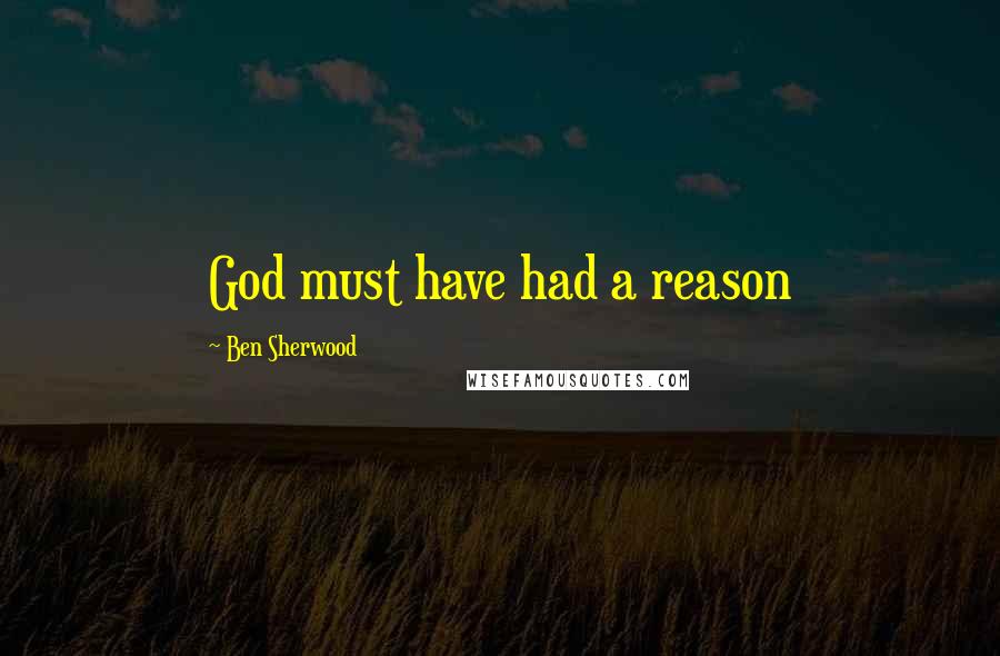 Ben Sherwood Quotes: God must have had a reason
