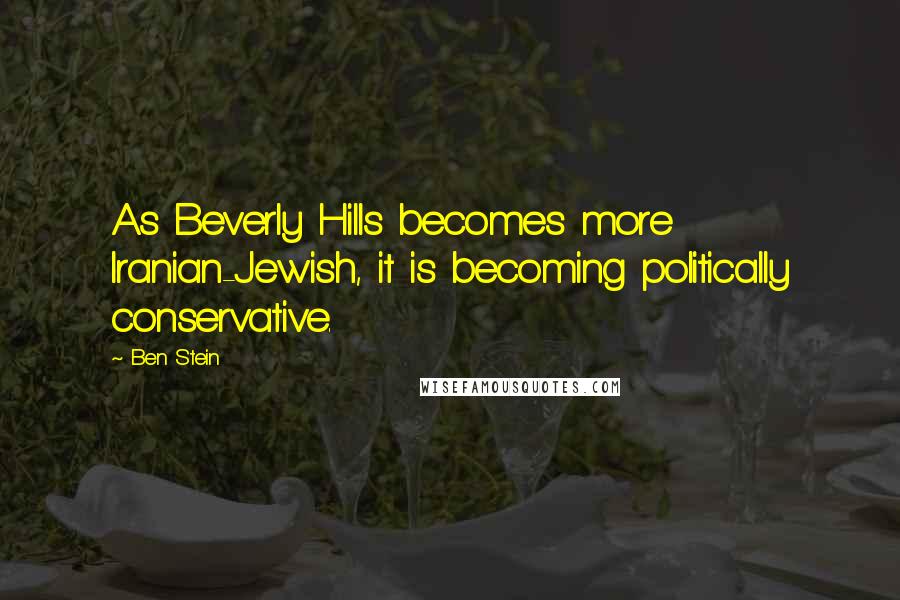 Ben Stein Quotes: As Beverly Hills becomes more Iranian-Jewish, it is becoming politically conservative.