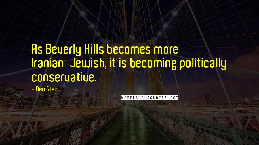 Ben Stein Quotes: As Beverly Hills becomes more Iranian-Jewish, it is becoming politically conservative.