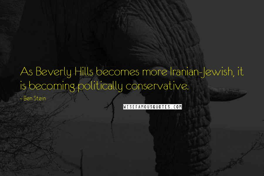 Ben Stein Quotes: As Beverly Hills becomes more Iranian-Jewish, it is becoming politically conservative.