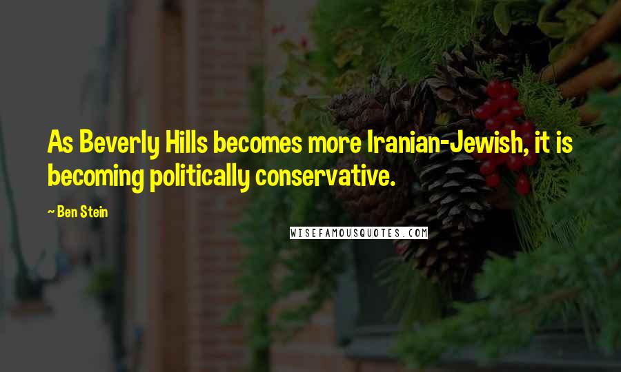 Ben Stein Quotes: As Beverly Hills becomes more Iranian-Jewish, it is becoming politically conservative.